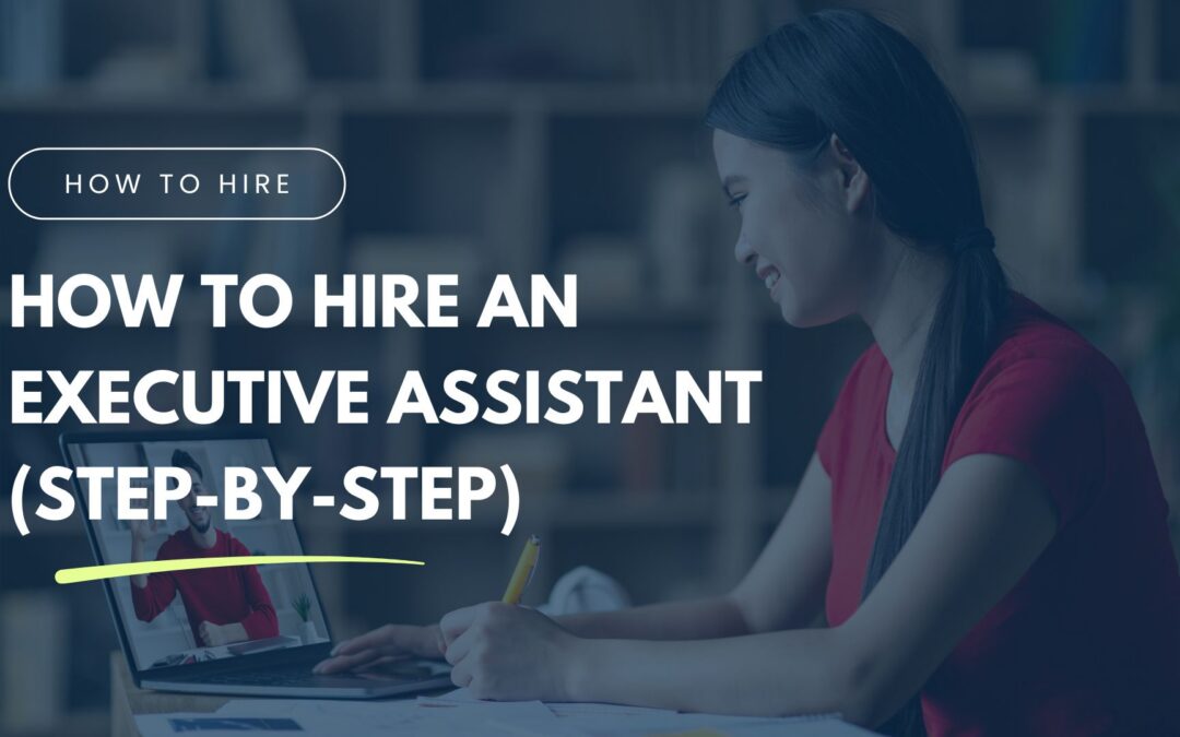 How to Hire an Executive Assistant (Step-by-Step)
